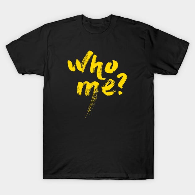 who me? T-Shirt by ballano